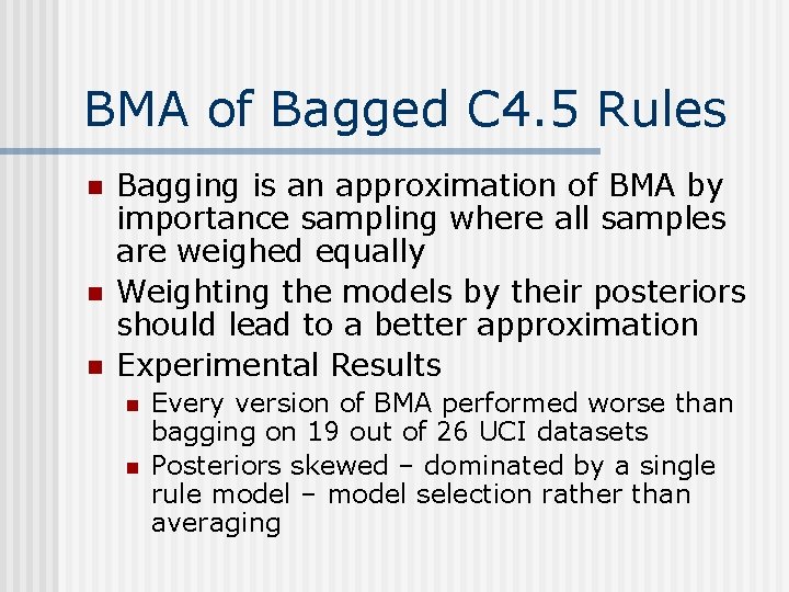 BMA of Bagged C 4. 5 Rules n n n Bagging is an approximation