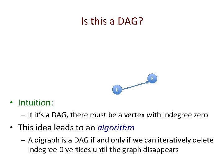 Is this a DAG? F E • Intuition: – If it’s a DAG, there