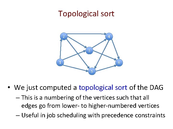 Topological sort 2 4 3 1 6 5 • We just computed a topological