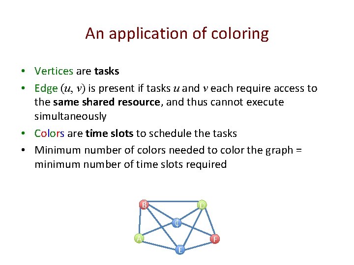 An application of coloring • Vertices are tasks • Edge (u, v) is present