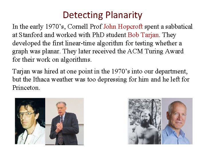 Detecting Planarity In the early 1970’s, Cornell Prof John Hopcroft spent a sabbatical at