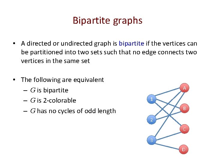 Bipartite graphs • A directed or undirected graph is bipartite if the vertices can