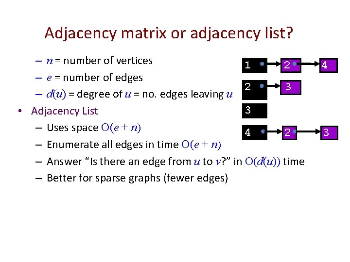 Adjacency matrix or adjacency list? – n = number of vertices 2 1 –