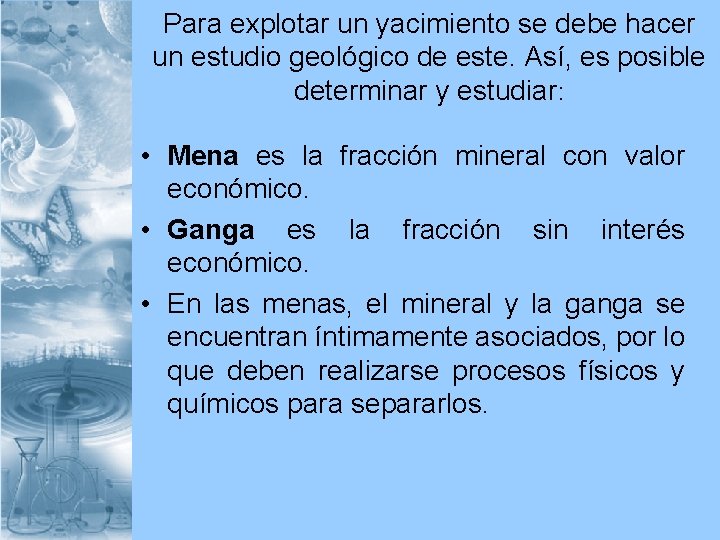 Para explotar un yacimiento se debe hacer un estudio geológico de este. Así, es