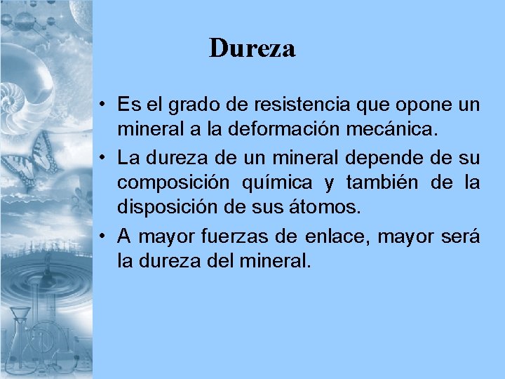 Dureza • Es el grado de resistencia que opone un mineral a la deformación