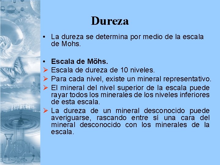 Dureza • La dureza se determina por medio de la escala de Mohs. •