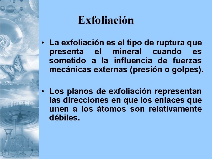 Exfoliación • La exfoliación es el tipo de ruptura que presenta el mineral cuando