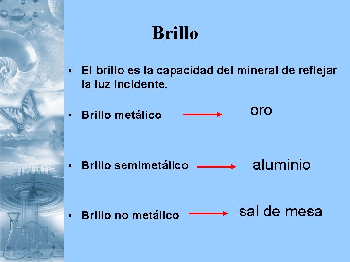 Brillo • El brillo es la capacidad del mineral de reflejar la luz incidente.