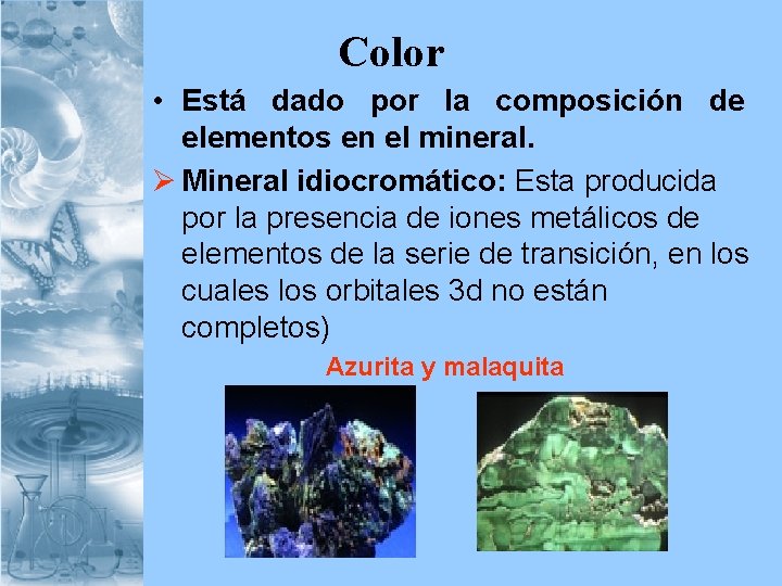 Color • Está dado por la composición de elementos en el mineral. Ø Mineral