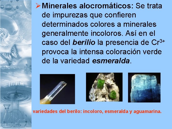 Ø Minerales alocromáticos: Se trata de impurezas que confieren determinados colores a minerales generalmente