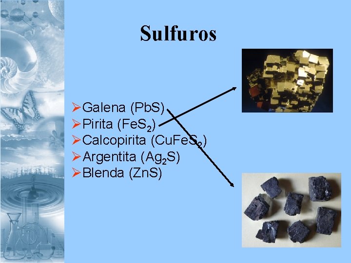  Sulfuros ØGalena (Pb. S) ØPirita (Fe. S 2) ØCalcopirita (Cu. Fe. S 2)