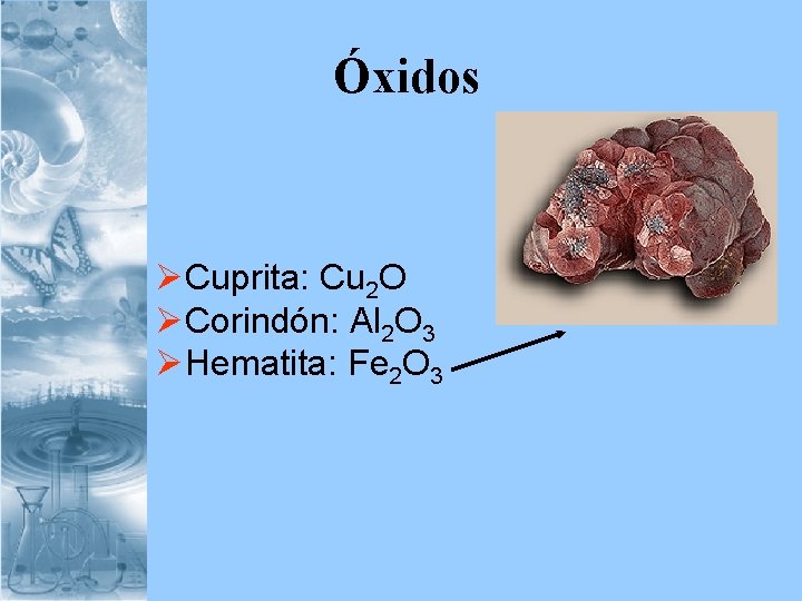 Óxidos ØCuprita: Cu 2 O ØCorindón: Al 2 O 3 ØHematita: Fe 2 O