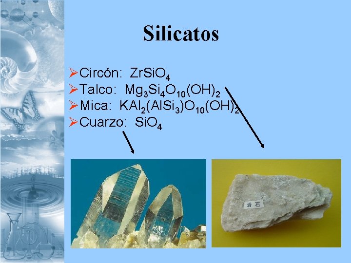  Silicatos ØCircón: Zr. Si. O 4 ØTalco: Mg 3 Si 4 O 10(OH)2