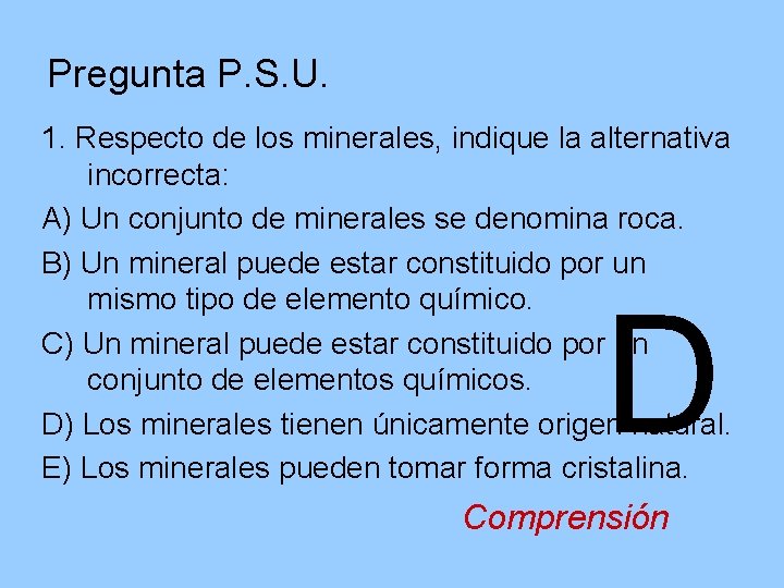 Pregunta P. S. U. 1. Respecto de los minerales, indique la alternativa incorrecta: A)