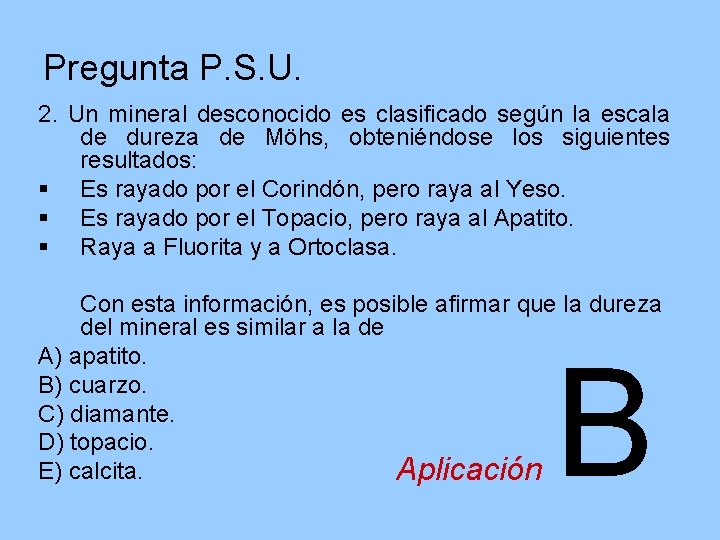 Pregunta P. S. U. 2. Un mineral desconocido es clasificado según la escala de