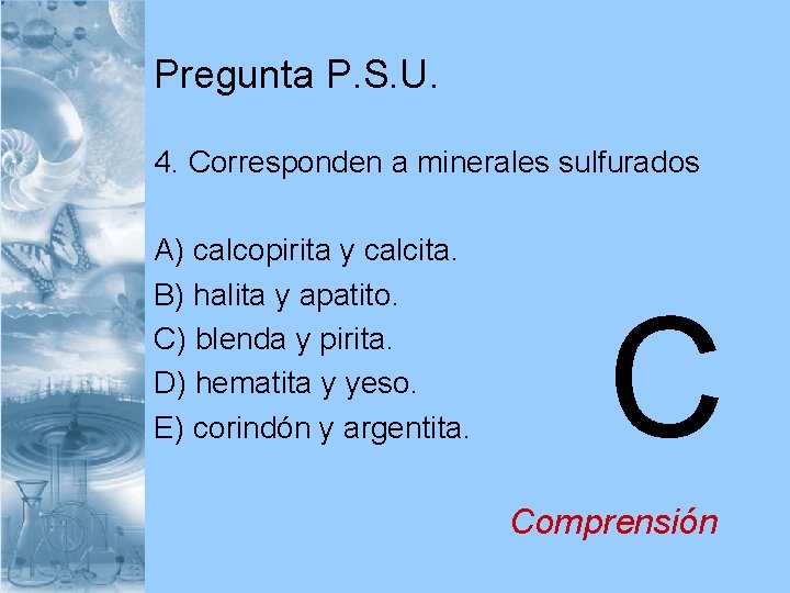 Pregunta P. S. U. 4. Corresponden a minerales sulfurados A) calcopirita y calcita. B)