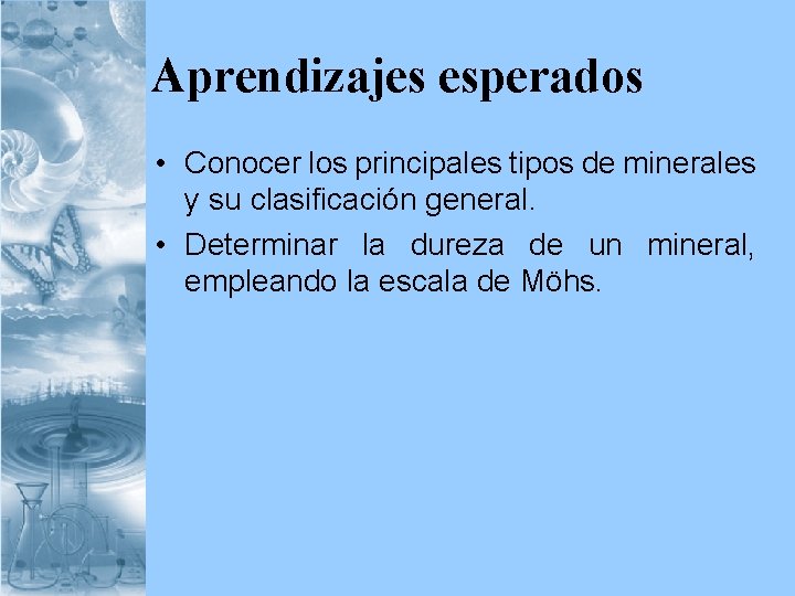 Aprendizajes esperados • Conocer los principales tipos de minerales y su clasificación general. •