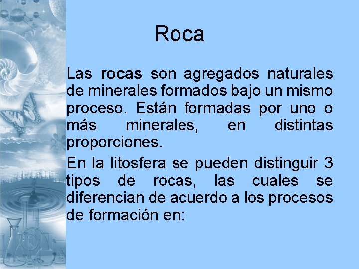 Roca • Las rocas son agregados naturales de minerales formados bajo un mismo proceso.