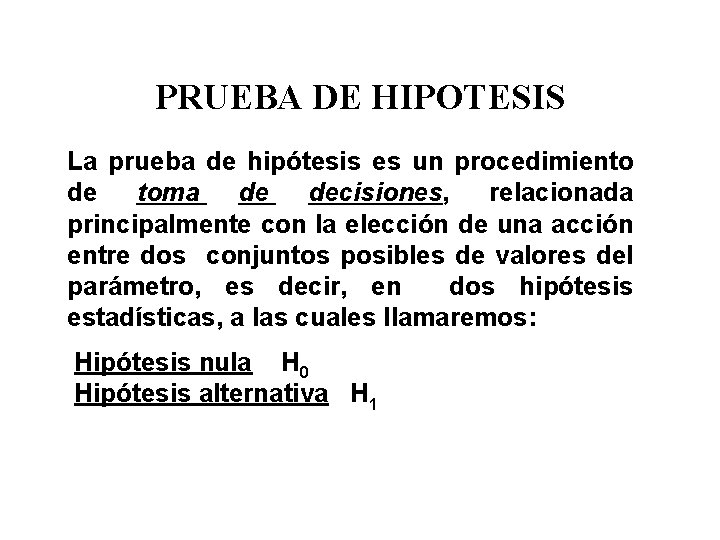 PRUEBA DE HIPOTESIS La prueba de hipótesis es un procedimiento de toma de decisiones,