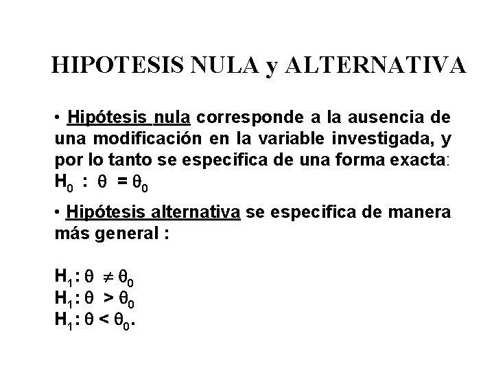 HIPOTESIS NULA y ALTERNATIVA • Hipótesis nula corresponde a la ausencia de una modificación