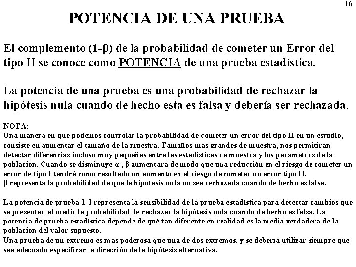 16 POTENCIA DE UNA PRUEBA El complemento (1 -β) de la probabilidad de cometer