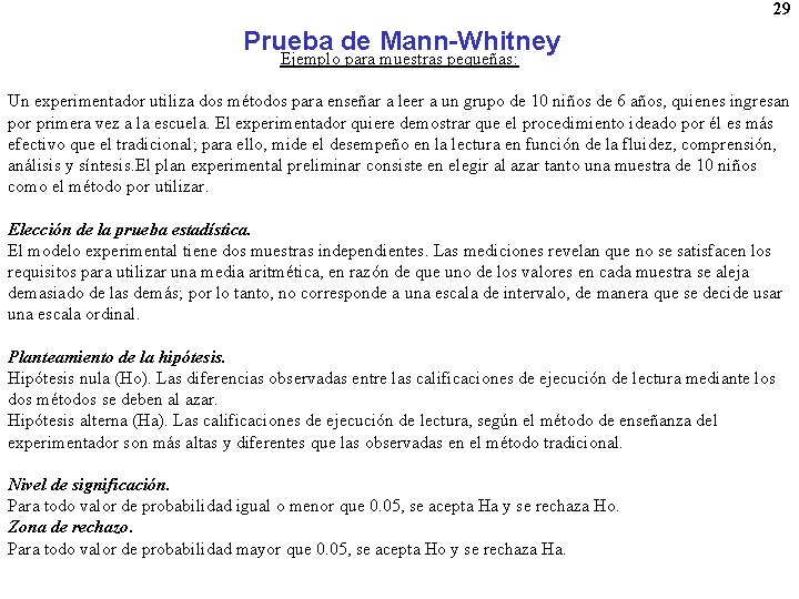 29 Prueba de Mann-Whitney Ejemplo para muestras pequeñas: Un experimentador utiliza dos métodos para