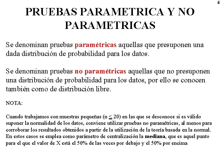 4 PRUEBAS PARAMETRICA Y NO PARAMETRICAS Se denominan pruebas paramétricas aquellas que presuponen una