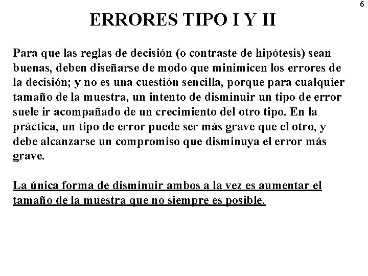 6 ERRORES TIPO I Y II Para que las reglas de decisión (o contraste