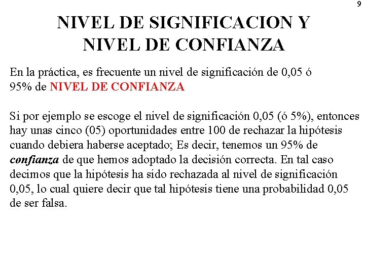 9 NIVEL DE SIGNIFICACION Y NIVEL DE CONFIANZA En la práctica, es frecuente un
