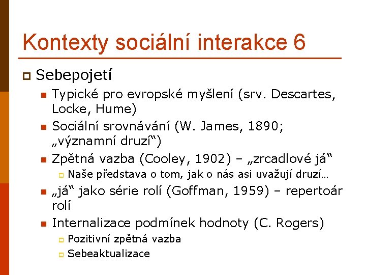 Kontexty sociální interakce 6 p Sebepojetí n n n Typické pro evropské myšlení (srv.