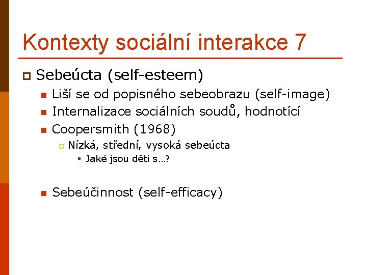 Kontexty sociální interakce 7 p Sebeúcta (self-esteem) n n n Liší se od popisného