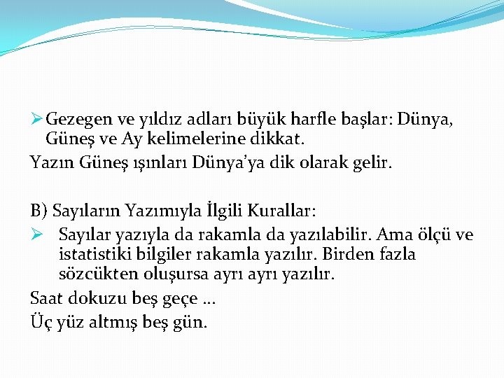 Ø Gezegen ve yıldız adları büyük harfle başlar: Dünya, Güneş ve Ay kelimelerine dikkat.