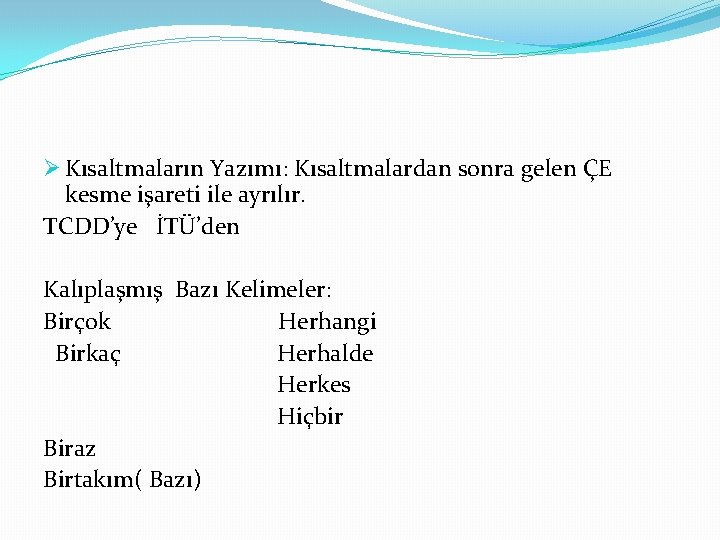 Ø Kısaltmaların Yazımı: Kısaltmalardan sonra gelen ÇE kesme işareti ile ayrılır. TCDD’ye İTÜ’den Kalıplaşmış