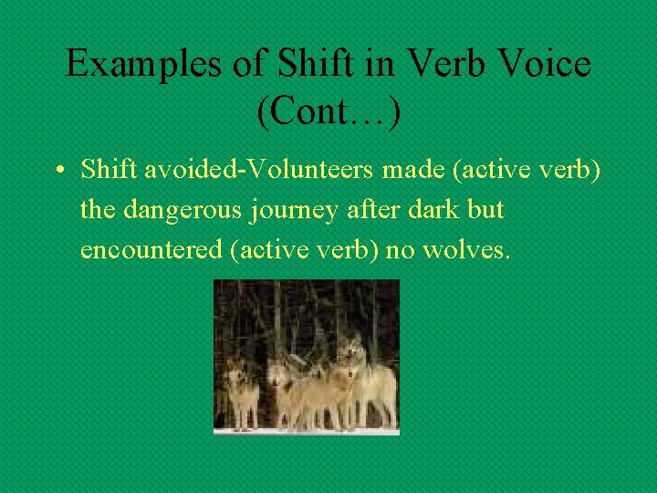 Examples of Shift in Verb Voice (Cont…) • Shift avoided-Volunteers made (active verb) the
