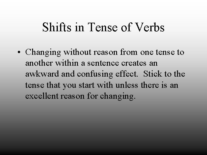 Shifts in Tense of Verbs • Changing without reason from one tense to another