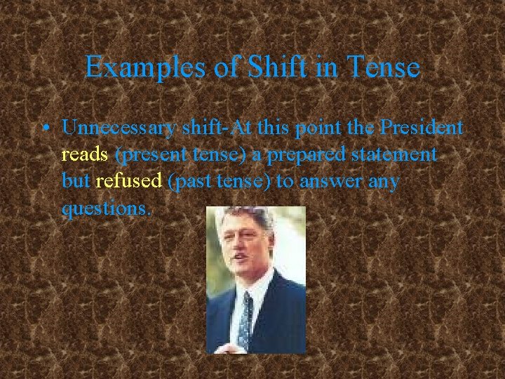 Examples of Shift in Tense • Unnecessary shift-At this point the President reads (present
