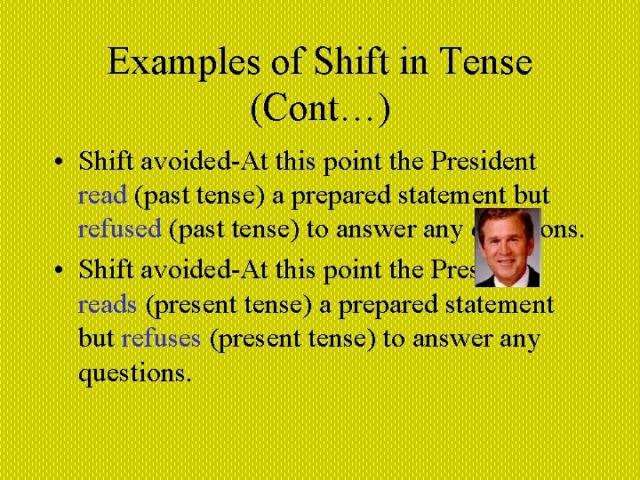 Examples of Shift in Tense (Cont…) • Shift avoided-At this point the President read