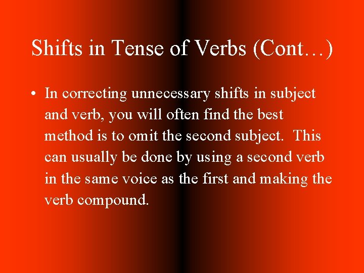 Shifts in Tense of Verbs (Cont…) • In correcting unnecessary shifts in subject and
