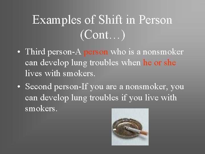 Examples of Shift in Person (Cont…) • Third person-A person who is a nonsmoker