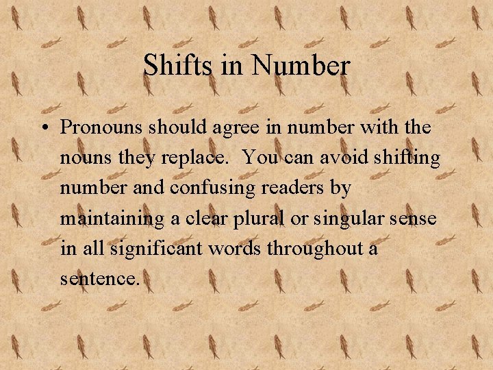 Shifts in Number • Pronouns should agree in number with the nouns they replace.