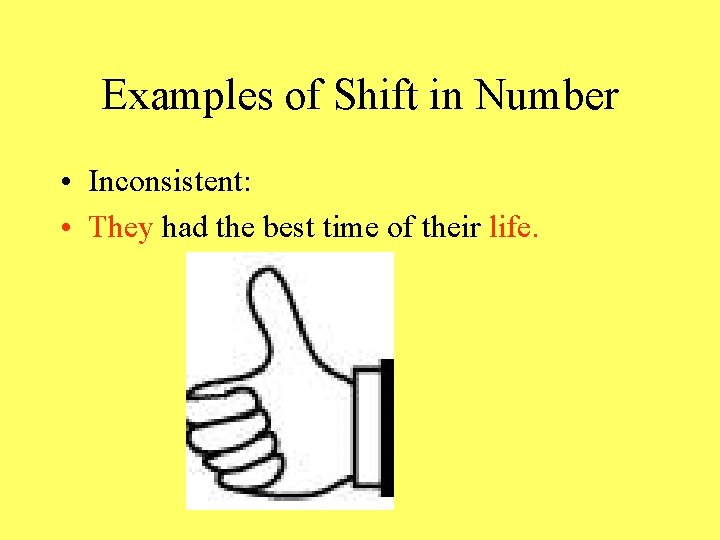 Examples of Shift in Number • Inconsistent: • They had the best time of