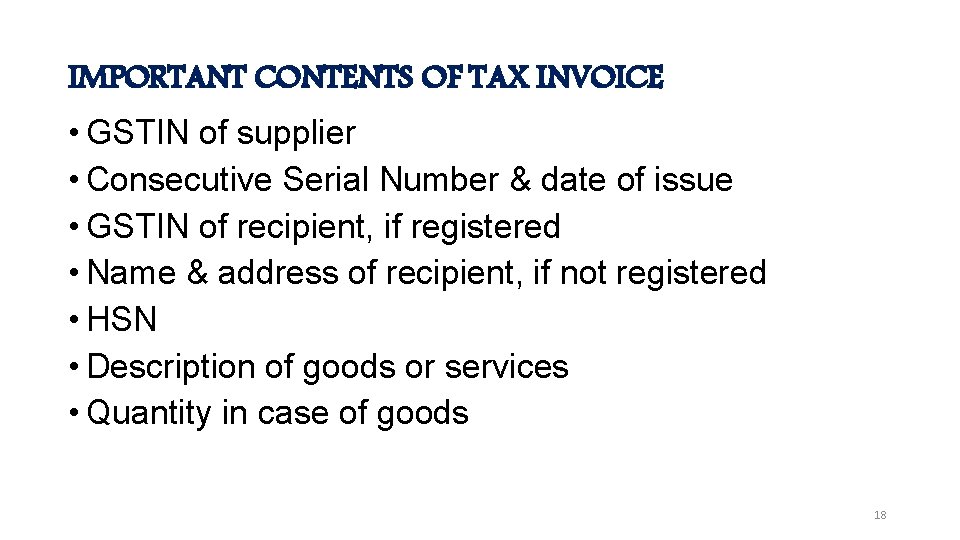 IMPORTANT CONTENTS OF TAX INVOICE • GSTIN of supplier • Consecutive Serial Number &