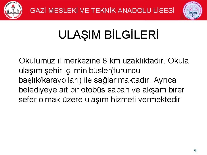 GAZİ MESLEKİ VE TEKNİK ANADOLU LİSESİ ULAŞIM BİLGİLERİ Okulumuz il merkezine 8 km uzaklıktadır.