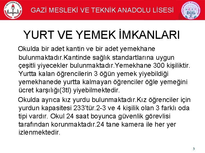 GAZİ MESLEKİ VE TEKNİK ANADOLU LİSESİ YURT VE YEMEK İMKANLARI Okulda bir adet kantin