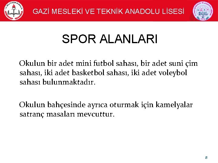 GAZİ MESLEKİ VE TEKNİK ANADOLU LİSESİ SPOR ALANLARI Okulun bir adet mini futbol sahası,