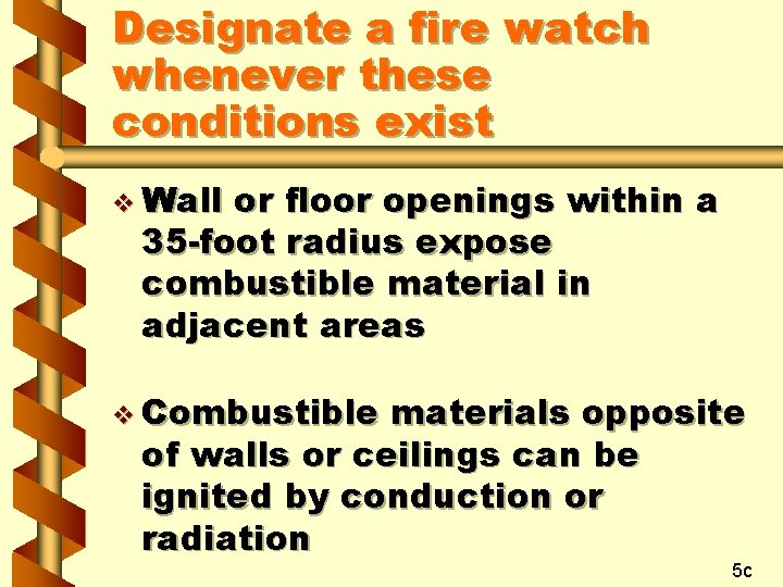 Designate a fire watch whenever these conditions exist v Wall or floor openings within