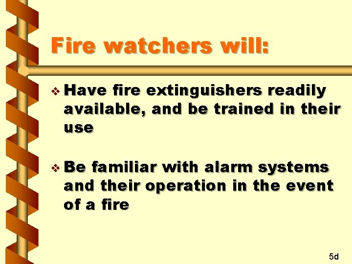 Fire watchers will: v Have fire extinguishers readily available, and be trained in their