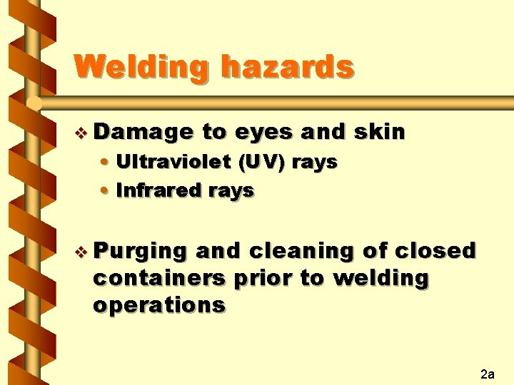 Welding hazards v Damage to eyes and skin • Ultraviolet (UV) rays • Infrared Welding hazards v Damage to eyes and skin • Ultraviolet (UV) rays • Infrared