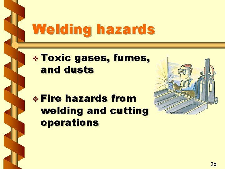 Welding hazards v Toxic gases, fumes, and dusts v Fire hazards from welding and Welding hazards v Toxic gases, fumes, and dusts v Fire hazards from welding and