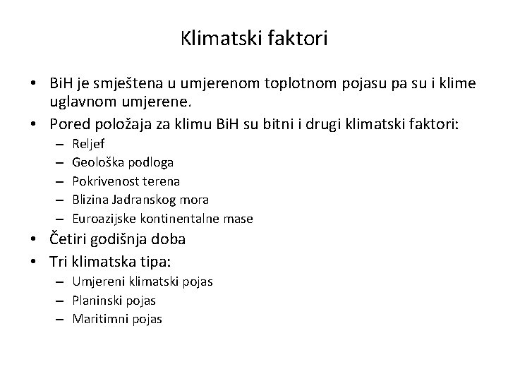 Klimatski faktori • Bi. H je smještena u umjerenom toplotnom pojasu pa su i